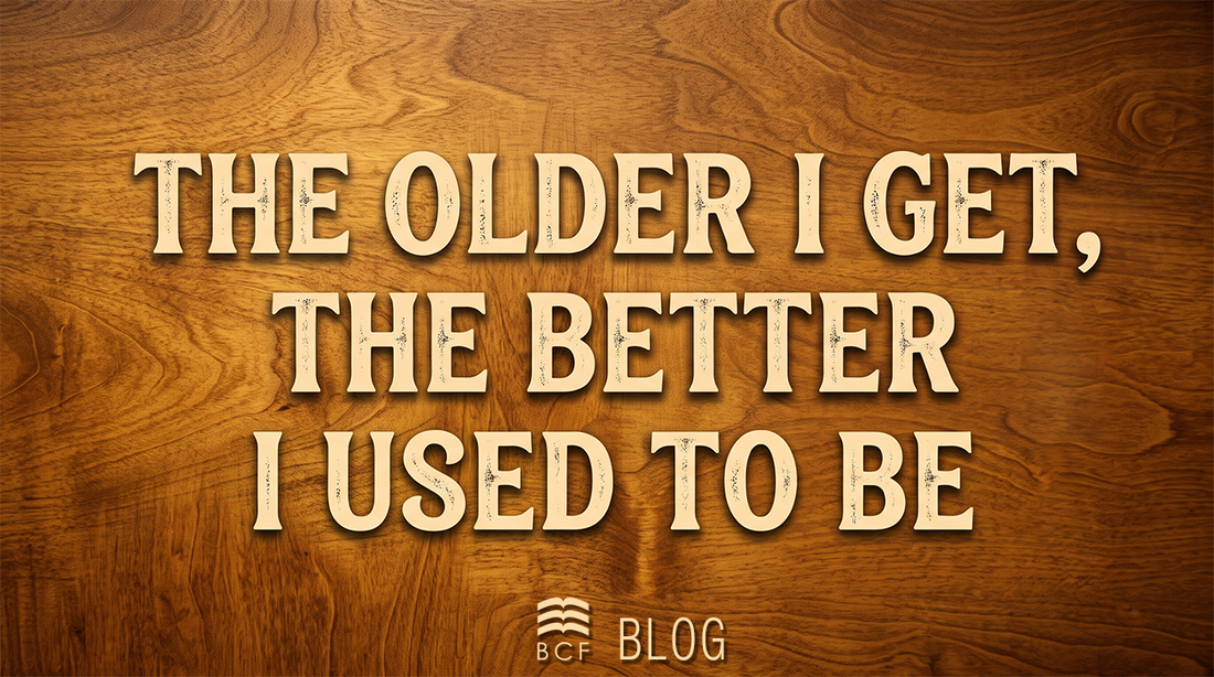 “The Older I Get, the Better I Used to Be”